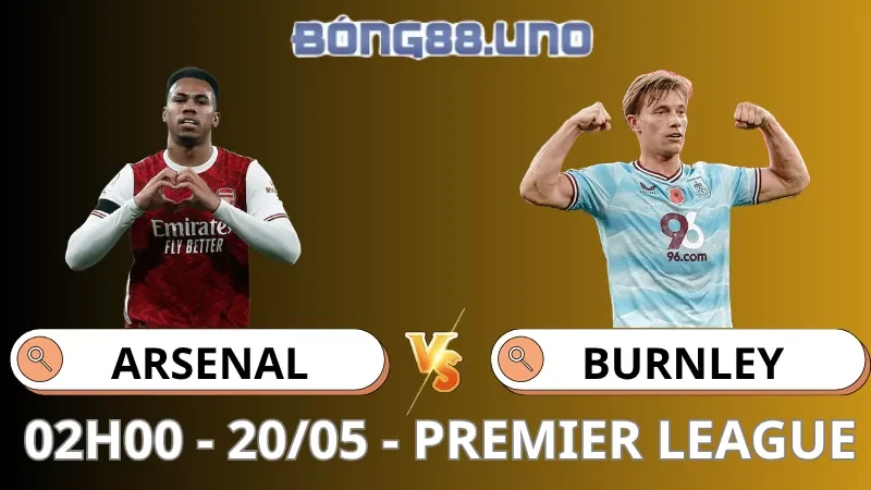 Soi Kèo Arsenal Vs Burnley - Premier League - 19/05/2026