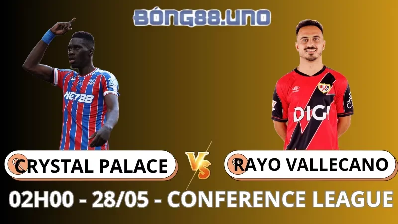 Soi Kèo Crystal Palace Vs Vallecano - Conference League - 28/05/2026