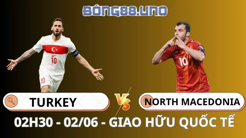 Soi Kèo Thổ Nhĩ Kỳ Vs Bắc Macedonia - Giao hữu quốc tế - 02/06/2026