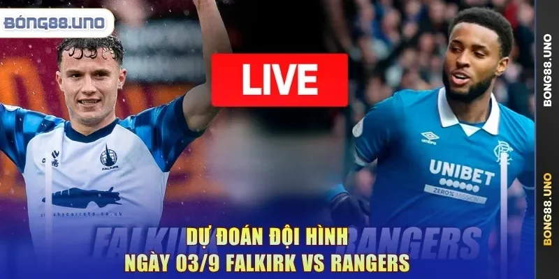 Dự đoán đội hình ngày 03/9 Falkirk vs Rangers